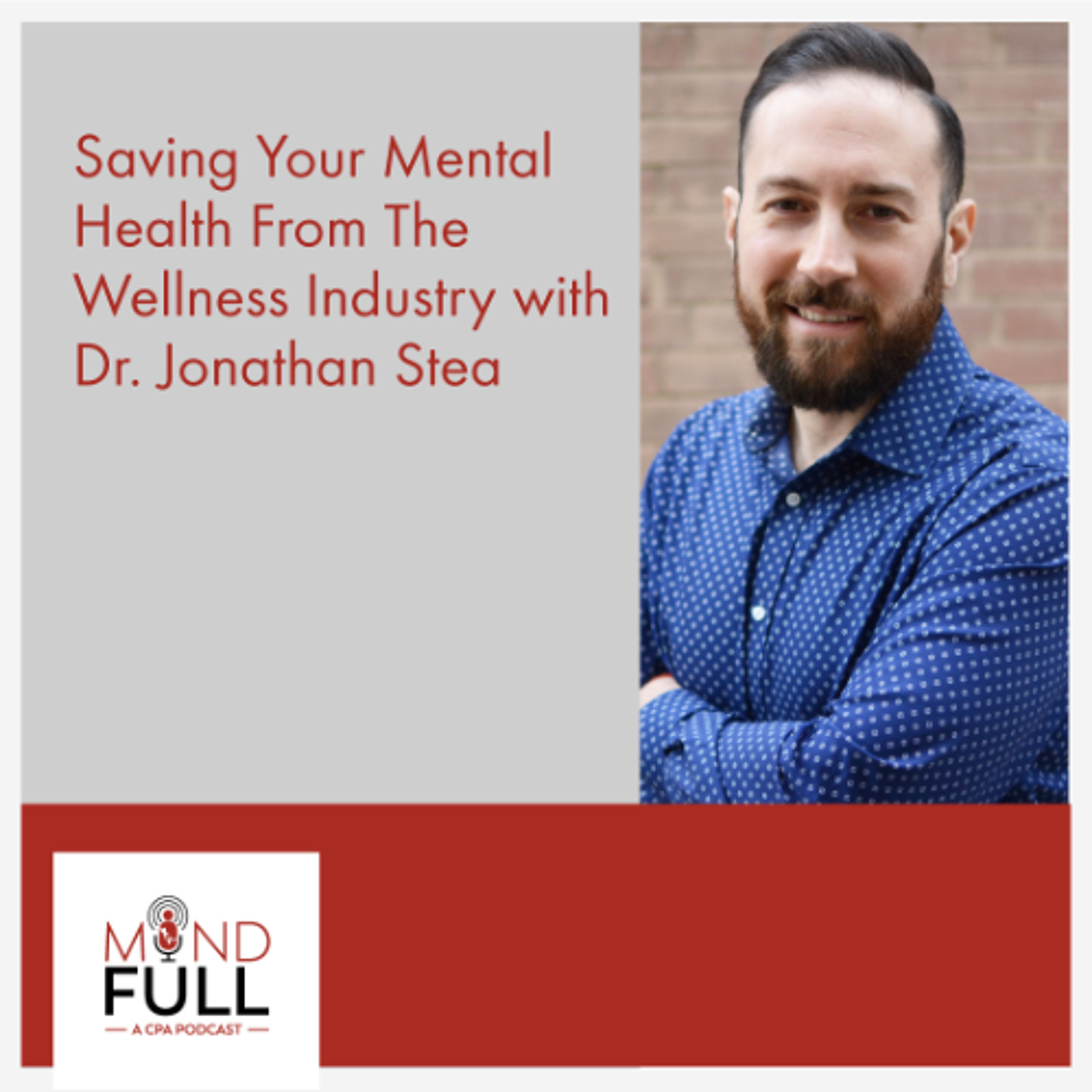 Saving Your Mental Health From The Wellness Industry with Dr. Jonathan Stea