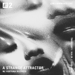 A Strange Attractor 046 w/ Fortuna Records @ NTS (June 18 : 2020)