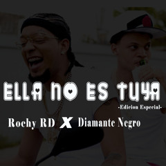 Ella No Es Tuya - Rochy RD X Diamante Negro