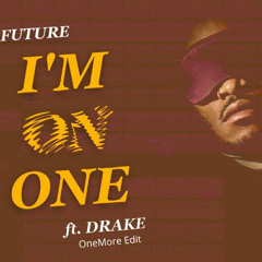 Future x Drake - Im On One (OneMore Edit) (FREE DL)