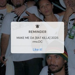MAKE ME DA [BAT KILLA] 2025 rmx.DC.mp3