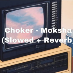 Moksha - Choker (Slowed + Reverb)