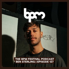 The BPM Festival Podcast 127: Ben Sterling