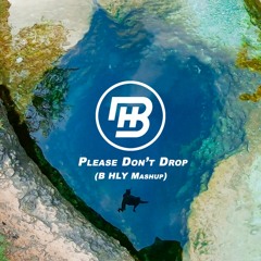 Please Don't Drop (Mashup)