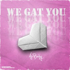 We Gat You