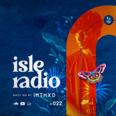 Isle Radio Episode 22 - Guest Mix by IMTHXD