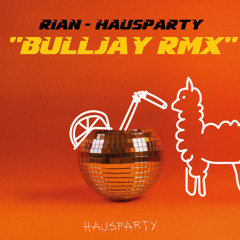 Rian - Hausparty (BuLLJay Remix)