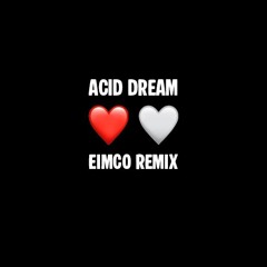 ACID DREAM - EIMCO REMIX