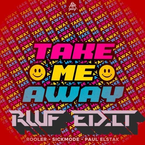 Rooler & Sickmode & Paul Elstak - TAKE ME AWAY (RWF EDIT)