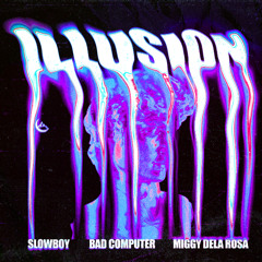 Slowboy, Bad Computer & Miggy Dela Rosa - Illusion