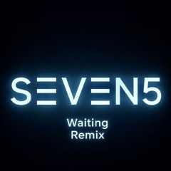 Waiting (SΞVΞN5-Remix)