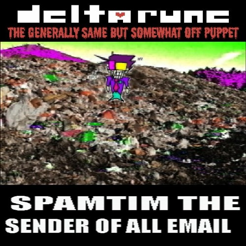 [Deltarune: The Generally Same But Somewhat Off Puppet] SPAMTIM THE SENDER OF ALL EMAIL