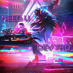 DEV TRO - NEED U