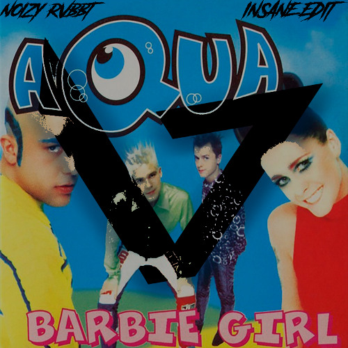 AQUA - BARBIE GIRL (NOIZY RVBBT INSANE  EDIT) *FREE DOWNLOAD*