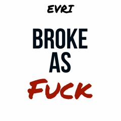 Broke As Fuck (Full Version)