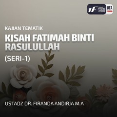 Kisah Fatimah Binti Rasulullah (Seri - 1) - Ustadz Dr. Firanda Andirja, MA