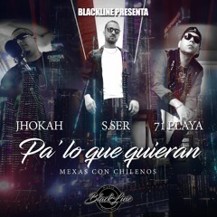 Jhokah Ft . 71 Playa - S.Ser _ Pa 'Lo Que Quieran (Mexas Con Chilenos ) ( prod. BlackLine)