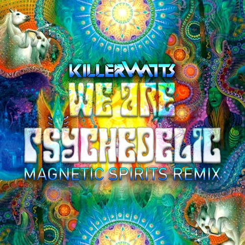 Killerwatts - We Are Psychedelic (Magnetic Spirits Remix)