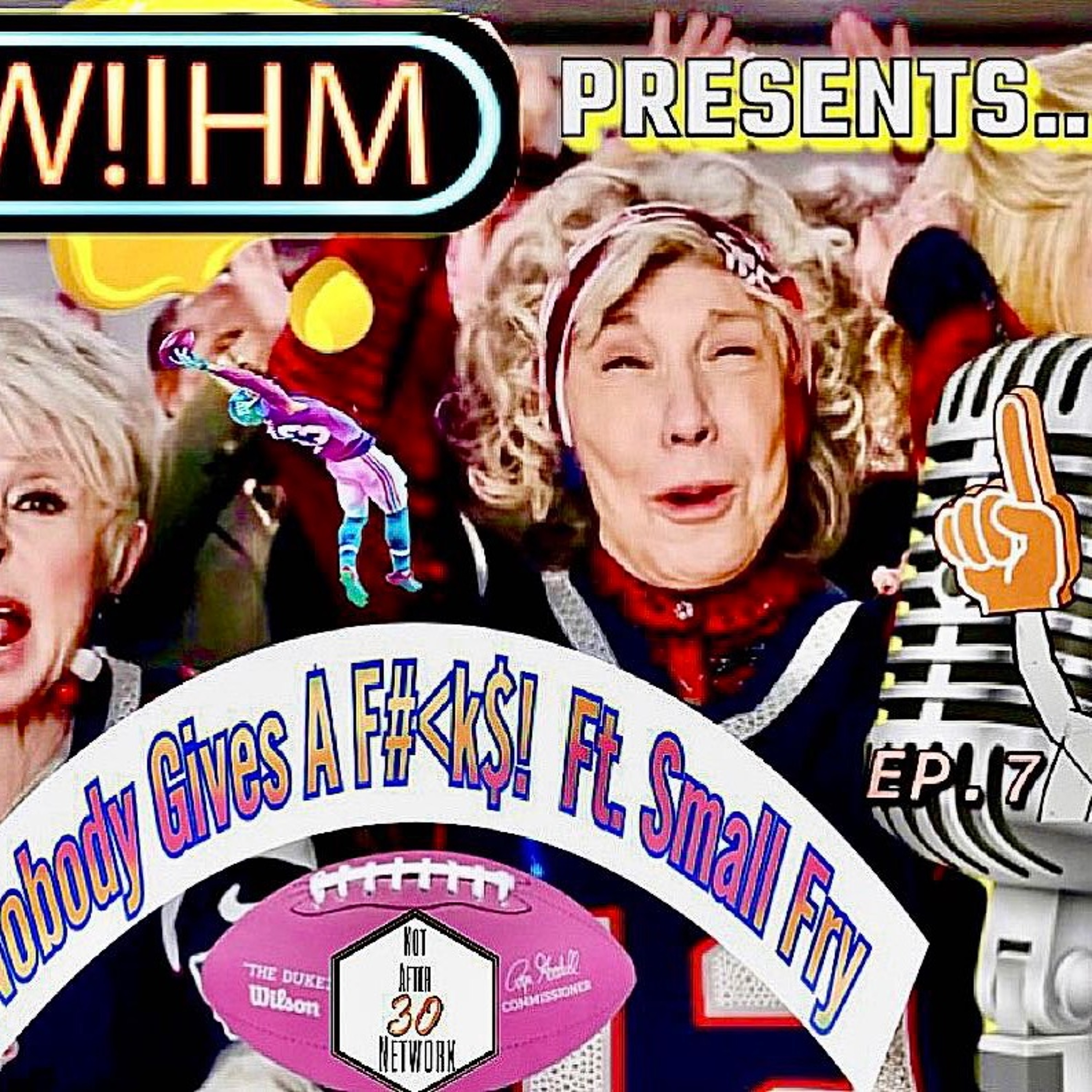 W!IHM Presents; Nobody Gives A Fucks! Ep.7 - Girls Who Love The Game Ft. Small Fry episode artwork