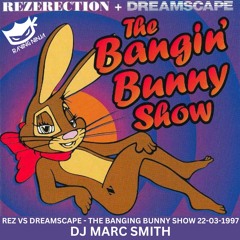 Dreamscape Vs Rezerection Dj Marc Smith 22-03-1997 The Banging Bunny Show
