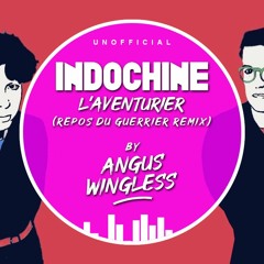 ANGUS WINGLESS - L'aventurier (Repos Du Guerrier Remix) - INDOCHINE