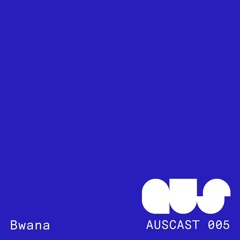 AUSCAST005 Bwana (Live at fabric Room 1)