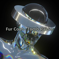 Fur Coat - Tomb Raider (Original Mix)