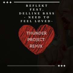 Reflekt Feat. Delline Bass - Need To Feel Loved -Thunder Project Remix-
