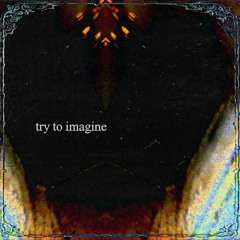 try to imagine
