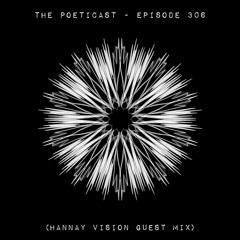 The Poeticast - Episode 306 (Hannay Vision Guest Mix)