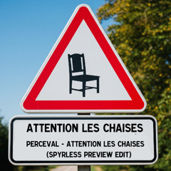 PERCEVAL - ATTENTION LES CHAISES (SPYRLESS UPTEMPO EDIT)