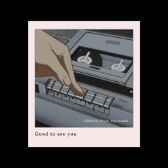 Good to see you (Feat. Dizzkant)