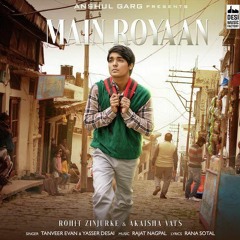 MAIN ROYAAN - Rohit Zinjurke & Akaisha Vats | Tanveer Evan & Yasser Desai | Rajat Nagpal | Rana | AG