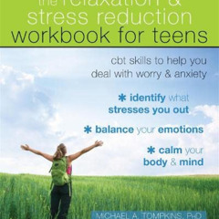 [View] EBOOK 💖 The Relaxation and Stress Reduction Workbook for Teens: CBT Skills to