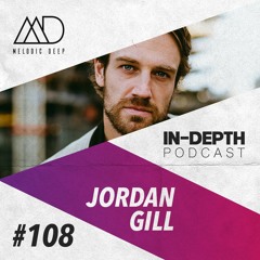 MELODIC DEEP IN DEPTH PODCAST #108 | JORDAN GILL