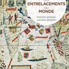 Lire Les entrelacements du monde. Histoire globale, pensée globale (French Edition) en format epub