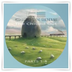 The Chilled Out (Chuggin Edits) Pt 1-4