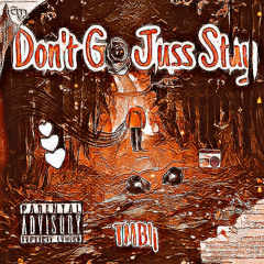 TMB! - Dont Go , Juss Stay [prod. Imperial]