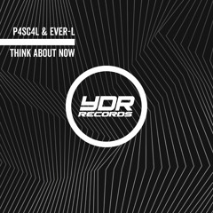 P4sc4l & Ever-L  - Think About Now (Original Mix)