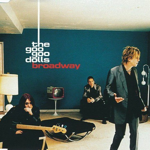 "Broadway" by The Goo Goo Dolls