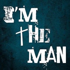 IM THE MAN (Unreleased 2018)