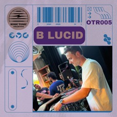 Sonic Tonic Collective Presents: Off The Record #005 w/ B LUCID