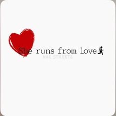SHE RUNS FROM LOVE