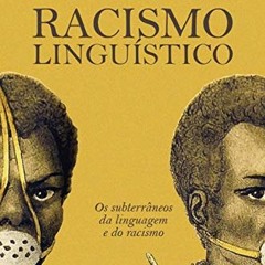 READ KINDLE 💜 Racismo Linguístico: os subterrâneos da linguagem e do racismo (Portug