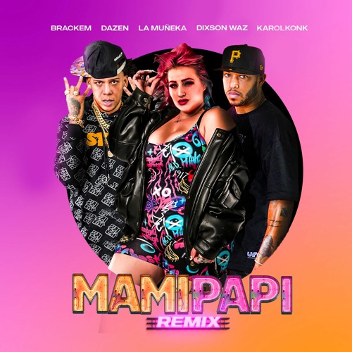 Dixson Waz X Brackem & Dazen X La Muñeka X KarolKonK - Mami Papi (Remix)