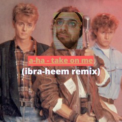 a-ha - take on me (ibra-heem remix)
