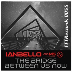 Ianbello aka MS - The bridge between us now (preview)