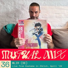 Mutual Mixes #36 - MLiR (SE)