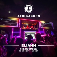 ELIAHH - The Boombox - Thursday Sunset @ AFRIKABURN 2023