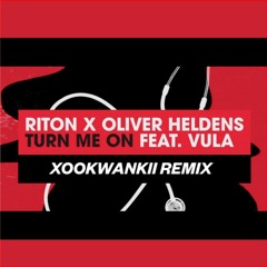 Riton X Oliver Heldens - Turn Me On Ft. Vula (Xookwankii Radio Edit)